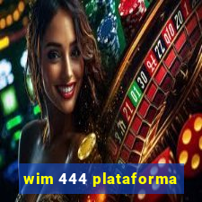 wim 444 plataforma